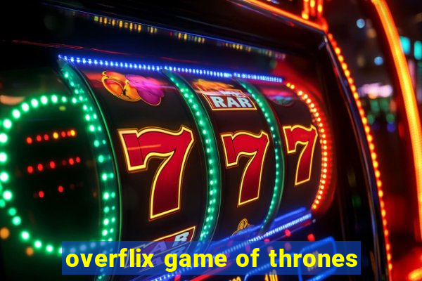 overflix game of thrones